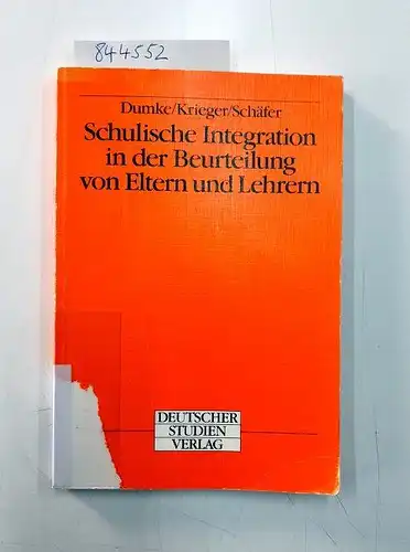Dumke, Dieter Gertrude Krieger und Georg Schäfer: Schulische Integration in der Beurteilung von Eltern und Lehrern. 