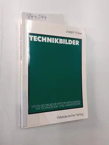 Huber, Joseph: Technikbilder: Weltanschauliche Weichenstellungen Der Technologie- und Umweltpolitik (German Edition). 