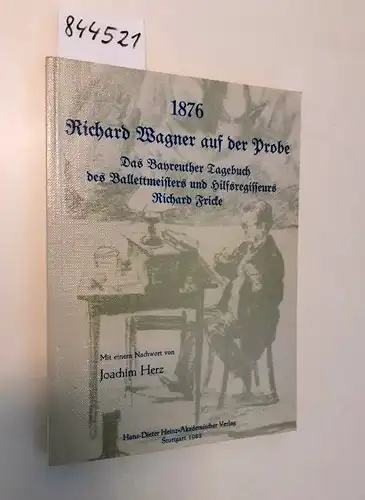 Fricke, Richard: 1876 Richard Wagner auf der Probe
 Das Bayreuther Tagebuch des Ballettmeisters und Hilfsregisseurs Richard Fricke. 