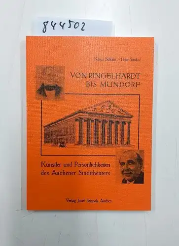 Schulte, Klaus und Peter Sardoc: Von Ringelhardt bis Mundorf, Künstler und Persönlichkeiten des Aachener Stadttheaters. 