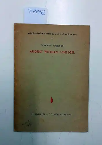 Richter, Werner: August Wilhelm Schlegel : Wanderer zwischen Weltpoesie und altdeutscher Dichtung : Rektoratsrede. Akademische Vorträge und Abhandlungen Nr. 17. 