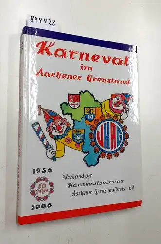 Verband d. Karnevalsvereine Aachener Grenzlandkreise: Karneval im Aachener Grenzland: Das Brauchtum Karneval in den Vereinen des Aachener Grenzlandes. 