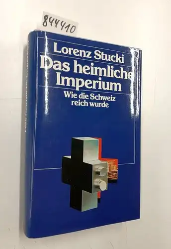 Stucki, Korenz: Das heimliche Imperium. Wie die Schweiz reich wurde. Ein erstmals beschriebener Aspekt der Schweizer Geschichte. 