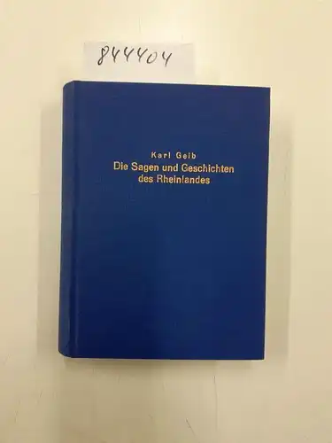 Geib, Karl (Herausgeber): Die Sagen und Geschichten des Rheinlandes
 von Karl Geib. 