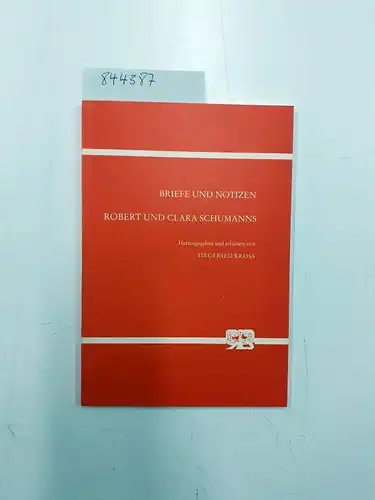 Schumann, Robert und Clara Schumann: Briefe und Notizen Robert und Clara Schumanns
 hrsg. u. erl. von Siegfried Kross / Bonner Beiträge zur Bibliotheks- und Bücherkunde...