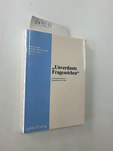 Dauer, Holger, Benedikt Descourvières und Peter W. Marx: Unverdaute Fragezeichen: Literaturtheorie und textanalytische Praxis. 