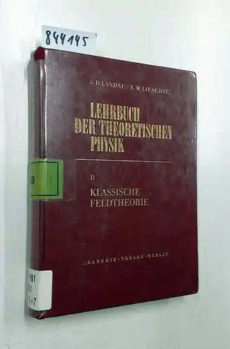 Landau, Lev D. und Evgenij M. Lifschitz: Klassische Feldtheorie
 L. D. Landau ; E. M. Lifschitz. In dt. Sprache hrsg. von Hans-Georg Schöpf. [Übers. aus d. Russ. von Georg Dautcourt] / Lehrbuch der theoretischen Physik ; Bd. 2. 