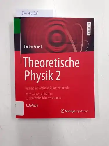 Scheck, Florian: Theoretische Physik 2: Nichtrelativistische Quantentheorie Vom Wasserstoffatom zu den Vielteilchensystemen (Springer-Lehrbuch). 