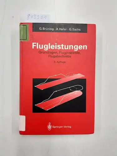 Brüning, Gerhard, Xaver Hafer und Gottfried Sachs: Flugleistungen: Grundlagen, Flugzustände, Flugabschnitte Aufgaben und Lösungen. 