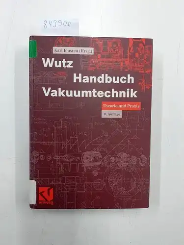 Jousten, Karl: Wutz Handbuch Vakuumtechnik: Theorie und Praxis. 