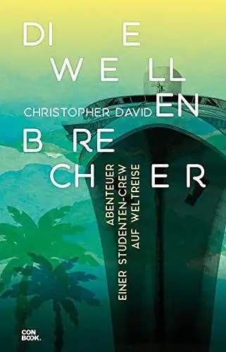 David, Christopher: Die Wellenbrecher : Abenteuer einer Studenten-Crew auf Weltreise. 