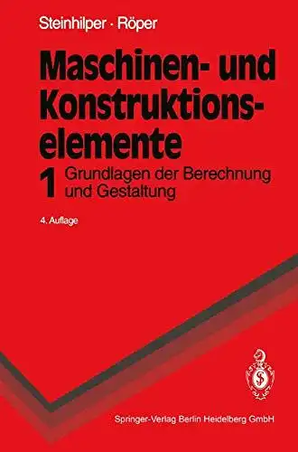 Steinhilper, Waldemar: Maschinen- und Konstruktionselemente; Teil: 1., Grundlagen der Berechnung und Gestaltung : mit 38 Tabellen. 