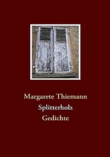Thiemann, Margarete: Splitterholz : Gedichte. 
