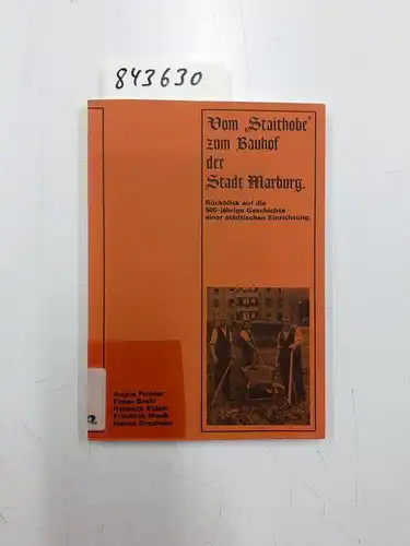 Fowler, Angus: Vom Staithobe zum Bauhof der Stadt Marburg : Rückblick auf d. 500-jährige Geschichte e. städt. Einrichtung ; Festschr. anlässl. d. Einweihung d. neuen...