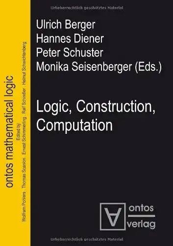 Berger, Ulrich (Herausgeber), Hannes (Mitwirkender) Diener and  u. a: Logic, construction, computation
 Ulrich Berger ... (eds.) (= Ontos mathematical logic ; Vol. 3). 