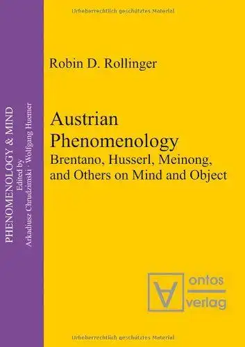 Rollinger, Robin D: Austrian phenomenology : Brentano, Husserl, Meinong, and others on mind and object
 Phenomenology & mind ; Vol. 12. 