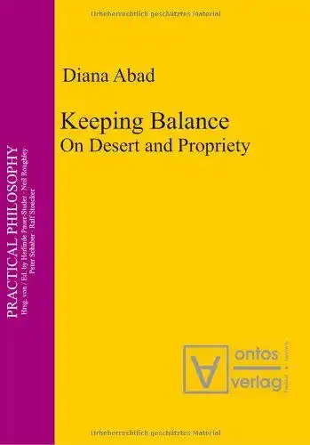 Abad, Diana: Keeping balance : on desert and propriety
 Practical philosophy ; Bd. 10. 