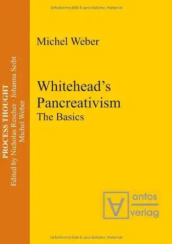 Weber, Michel: Whitehead's pancreativism : the basics
 Forew. by Nicholas Rescher / Process thought ; Vol. 7. 