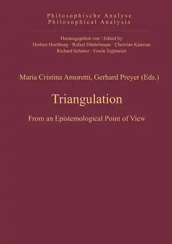 Amoretti, Maria Cristina (Herausgeber) and Gerhard (Herausgeber) Preyer: Triangulation : from an epistemological point of view
 Maria Cristina Amoretti ; Gerhard Preyer (Eds.) / Philosophische Analyse ; Vol. 40. 