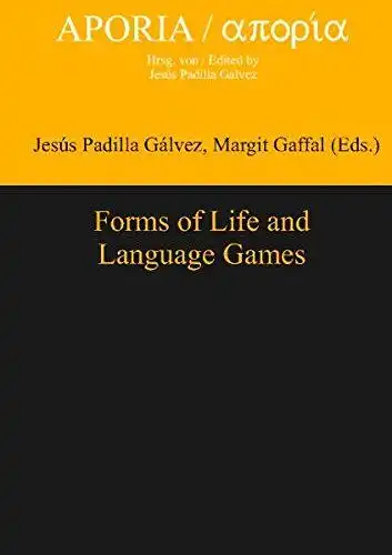 Padilla Gálvez, Jesús (Herausgeber) and Margit (Herausgeber) Gaffal: Forms of life and language games
 Jesús Padilla Gálvez ; Margit Gaffal (ed.) / Aporia ; Vol. 5. 