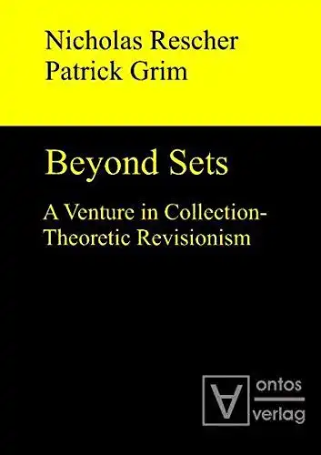 Rescher, Nicholas and Patrick Grim: Beyond sets : a venture in collection-theoretic revisionism
 Nicholas Rescher and Patrick Grim. 