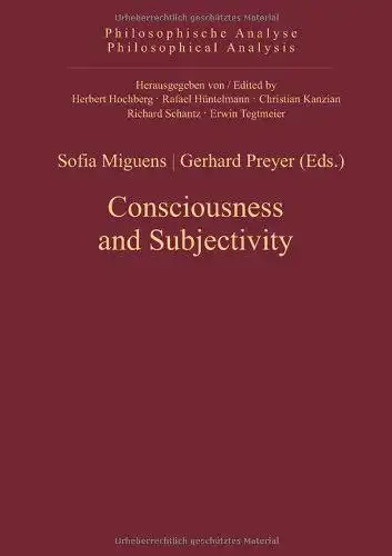 Miguens, Sofia (Herausgeber) and Gerhard (Herausgeber) Preyer: Consciousness and subjectivity
 Sofia Miguens/Gerhard Preyer (eds.) / Philosophische Analyse ; Bd. 47. 