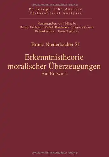 Niederbacher, Bruno: Erkenntnistheorie moralischer Überzeugungen : ein Entwurf
 Philosophische Analyse ; Bd. 45. 