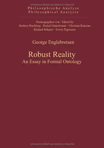Englebretsen, George: Robust reality : an essay in formal ontology
 Philosophische Analyse ; Bd. 46. 
