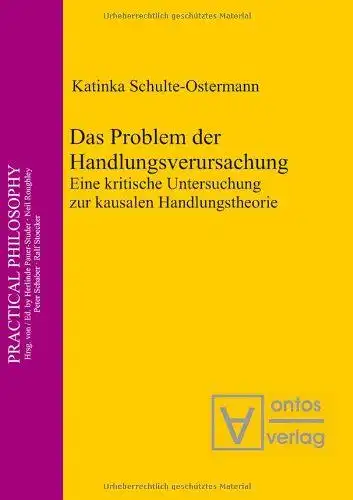Schulte-Ostermann, Katinka: Das Problem der Handlungsverursachung : eine kritische Untersuchung zur kausalen Handlungstheorie
 Practical philosophy ; Bd. 14. 