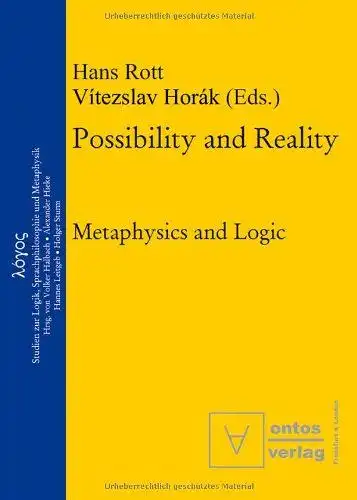 Rott, Hans (Herausgeber): Possibility and reality : metaphysics and logic
 Hans Rott/Vítezslav Horák (eds.) / Logos ; Vol. 4. 