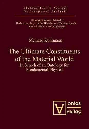 Kuhlmann, Meinard: The ultimate constituents of the material world : in search of an ontology for fundamental physics
 Philosophische Analyse ; Bd. 37. 