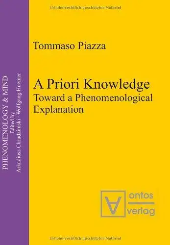 Piazza, Tommaso: A priori knowledge : toward a phenomenological explanation
 Phenomenology & mind ; Vol. 10. 