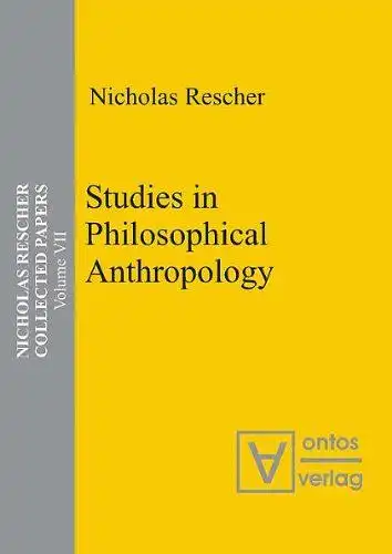 Rescher, Nicholas: Rescher, Nicholas: Collected papers; Teil: Vol. 7., Studies in philosophical anthropology. 