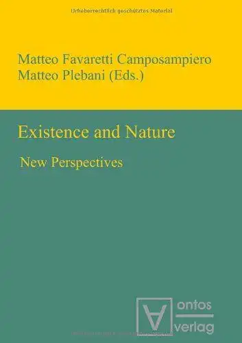 Favaretti Camposampiero, Matteo (Herausgeber) and Matteo (Herausgeber) Plebani: Existence and nature : new perspectives
 Matteo Favaretti Camposampiero ; Matteo Plebani (eds.). 