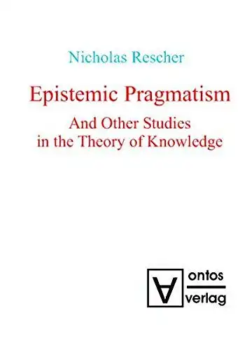 Rescher, Nicholas: Epistemic pragmatism and other studies in the theory of knowledge. 