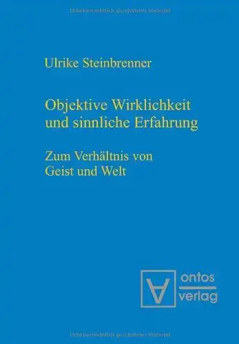 Steinbrenner, Ulrike: Objektive Wirklichkeit und sinnliche Erfahrung : zum Verhältnis von Geist und Welt. 