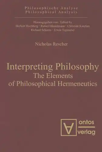 Rescher, Nicholas: Interpreting philosophy : the elements of philosophical hermeneutics
 Philosophische Analyse ; Vol. 17. 