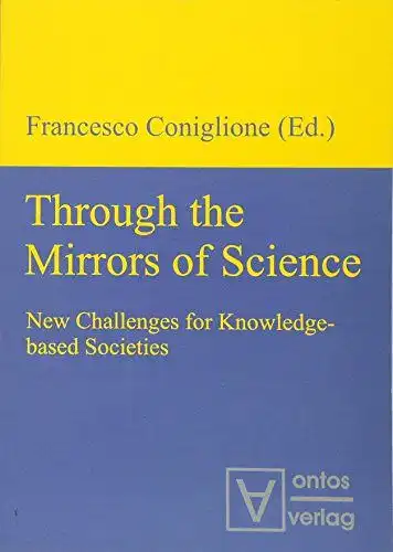Coniglione, Francesco (Herausgeber): Through the mirrors of science : new challenges for knowledge-based societies
 Francesco Coniglione (ed.). 