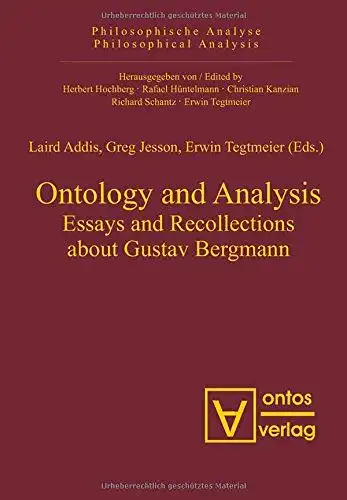 Addis, Laird (Herausgeber): Ontology and analysis : essays and recollections about Gustav Bergmann
 Laird Addis ... (eds.) / Philosophische Analyse ; Bd. 20. 