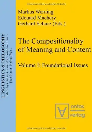 Werning, Markus (Herausgeber): The compositionality of meaning and content; Teil: Vol. 1., Foundational issues
 Markus Werning ... (Ed.) / Linguistics & philosophy ; Vol. 1. 