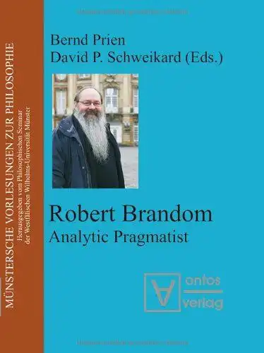 Brandom, Robert (Mitwirkender) and Bernd (Herausgeber) Prien: Robert Brandom : analytic pragmatist
 [10. Münstersche Vorlesungen zur Philosophie 2006]. Bernd Prien ; David P. Schweikard (eds.) / Münstersche Vorlesungen zur Philosophie. 