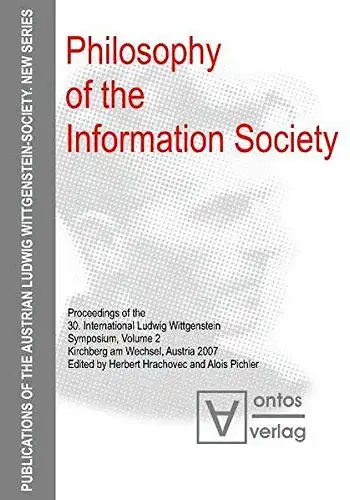 Hrachovec, Herbert (Herausgeber): Philosophy of the information society
 Herbert Hrachovec ; Alois Pichler (eds.) / Internationales Wittgenstein-Symposium (30 : 2007 : Kirchberg am Wechsel): Proceedings of the 30. International Ludwig Wittgenstein Symposi