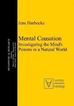 Harbecke, Jens: Mental causation : investigating the mind's powers in a natural world
 Metaphysical research ; Bd. 8. 