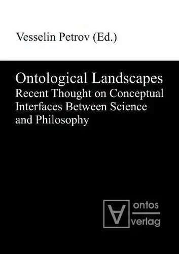 Petrov, Veselin (Herausgeber): Ontological landscapes : recent thought on conceptual interfaces between science and philosophy
 Vesselin Petrov (ed.). 