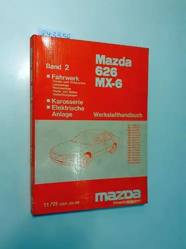 Mazda: Mazda 626 MX-6 Werkstatthandbuch Band 2: Fahrwerk (Vorder- und Hinterachse Lenkanlage Bremsanlage Räder und Reifen Radaufhängungen) Karosserie Elektrische Anlage JMZ GE16J2 JMZ GE16J5 JMZ...