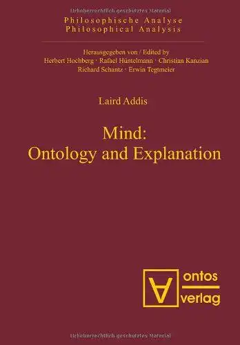Addis, Laird: Mind: Ontology and Explanation: Collected Papers 1981-2005 (Philosophical Analysis, Band 25). 
