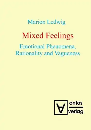 Ledwig, Marion: Mixed feelings : emotional phenomena, rationality and vagueness. 