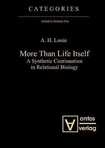 Louie, Aloisius Ho-Yin: More than life itself : a synthetic continuation in relational biology
 A. H. Louie / Categories ; Vol. 1. 