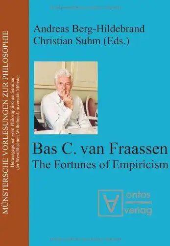 Van Fraassen, Bas C. (Mitwirkender) and Andreas (Herausgeber) Berg-Hildebrand: Bas C. van Fraassen : the fortunes of empiricism
 [9. Münstersche Vorlesungen zur Philosophie 2005]. Andreas...