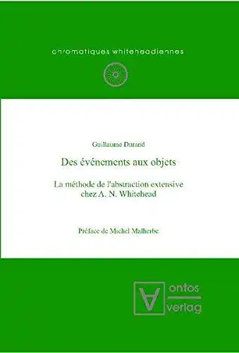 Durand, Guillaume: Des événements aux objets. la méthode de l'abstraction extensive chez A. N. Whitehead
 Préf. de Michel Malherbe (= Chromatiques whiteheadiennes ; Vol. 7). 